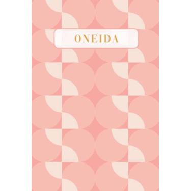 Imagem de Oneida: Lined Writing Notebook Journal with Personalized Name | Minimal Personalized Name Gift Journals | 6 x 9 inches | 130 Pages |