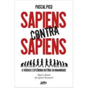 Imagem de Sapiens Contra Sapiens - a trágica e esplêndida história da humanidade
