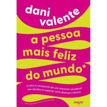 Imagem de A Pessoas Mais Feliz Do Mundo - Como A Conquista De Um Intestino Saudável Me Ajudou A Superar Uma Do