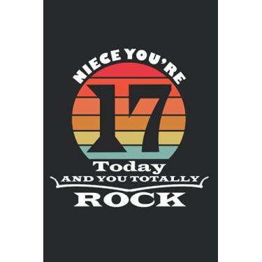 Imagem de Niece You're 17 Today And You Totally Rock notebook: gift idea for 17 Year Old Girls, Birthday Notebook Gift For 17 Years Old Niece (120 Pages, size 6x9 in)