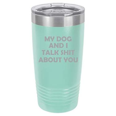 Imagem de Caneca de viagem de aço inoxidável isolada a vácuo My Dog And I Talk About You Funny (azul-petróleo, 590 ml)