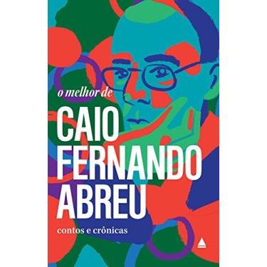Imagem de O melhor de Caio Fernando Abreu: Contos e Crônicas (Coleção "O melhor de")