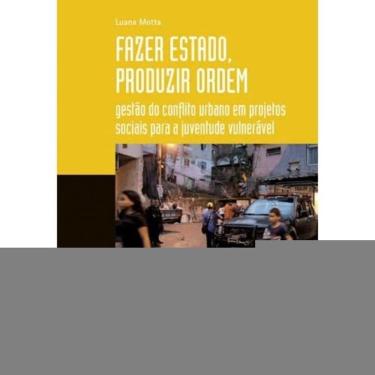 Imagem de Fazer Estado, Produzir Ordem: Gestão Do Conflito Urbano Em Projetos Sociais Para A Juventude Vulnerá