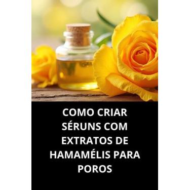 Imagem de Livro Como Criar Séruns Com Extratos De Hamamélis Para Poros - Duke Ed