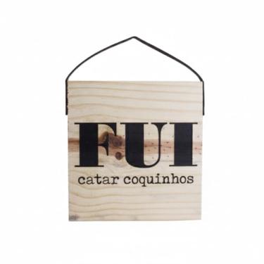 Imagem de Quadro Decorativo Frase Irônica Fui Catar Coquinhos, Madeira com Impressão UV, Preto, 19x19x2cm, com Alça de Couro Sintético