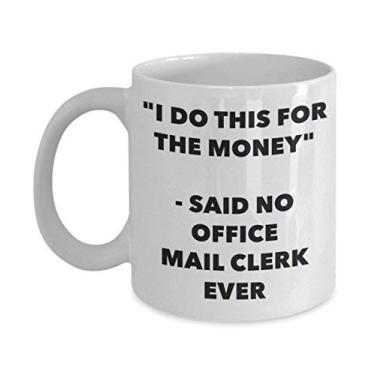 Imagem de Caneca "I Do This for the Money" - Said No Office Mail Clerk Ever - Caneca de café de cacau quente engraçado - de aniversário de Natal aniversário mordaça Presentes Ide