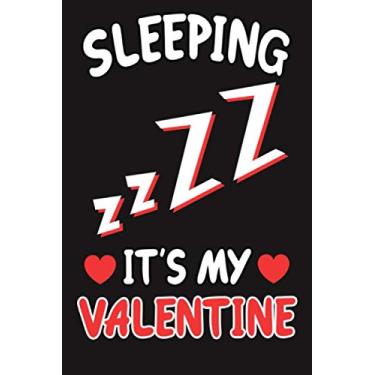 Imagem de Sleeping Is My Valentine: Journal Notebook Funny Gift For Singles Sleeping Lovers (Valentine day Funny Gift)