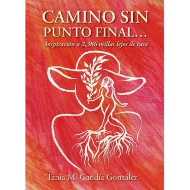 Imagem de Camino Sin Punto Final…: Inspiración a 2,386 millas lejos de casa - Espanhol
