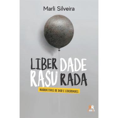 Imagem de Livro - Liberdade rasurada - Narrativas de dor e liberdades: narrativas de dor e liberdades