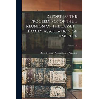 Imagem de Report of the Proceedings of the ... Reunion of the Bassett Family Association of America; Volume 1st