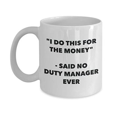 Imagem de "I Do This for the Money" - Caneca Said No Duty Manager Ever - Caneca de café de cacau quente engraçado - ideia de presente de aniversário de Natal