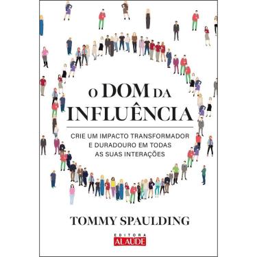 Imagem de O Dom Da Influência - Crie Um Impacto Transformador e Duradouro Em Todas as Suas Interações