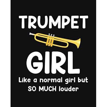 Imagem de Trumpet Girl... Like a Normal Girl but So Much Louder: Trumpet Gift for People Who Love to Play the Trumpet - Funny Saying Cover Design for Girl Trumpeter - Blank Lined Journal or Notebook