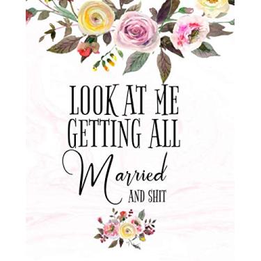 Imagem de Look At Me Getting All Married And Shit: Funny Wedding Planner NoteBook And Organizer - Budget, Timeline, Checklists, Guest List, Table Seating ... For The Bride To Be (The Wedding Planner)