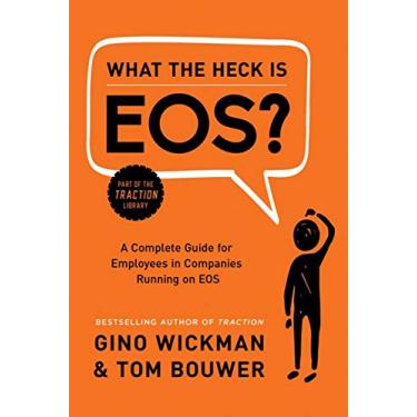 Imagem de [Gino Wickman] What The Heck is EOS?: Um guia completo para funcionários em empresas operando na EOS (autor)【2017】Capa dura