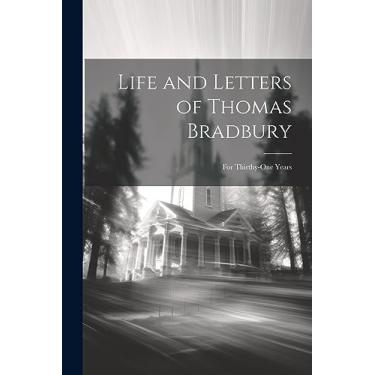 Imagem de Life and Letters of Thomas Bradbury: For Thirthy-One Years