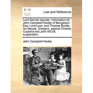 Imagem de Lord Kennet Reporter. Information for John Campbell-Hooke of Bangeston Esq; Lord-Lyon, and Thomas Brodie His Depute, Chargers, Against Charles Copland