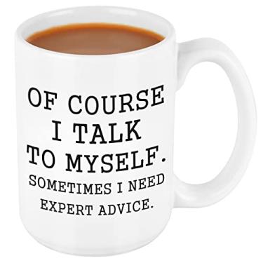 Imagem de Caneca Of Course I Talk to Myself, Sometimes I Need Expert Advice - Canecas de café engraçadas para homens - Presente novidade para colegas de trabalho, chefes no Natal, aniversário, dia de ação de