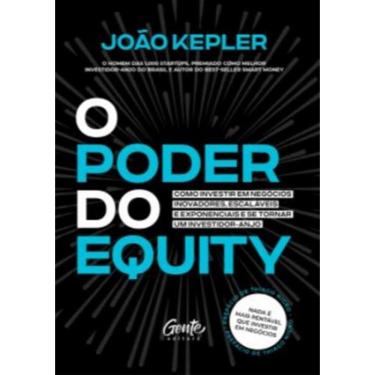 Imagem de Poder Do Equity, O- Como Investir Em Negocios Inovadores, Escalaveis E Exponenciais E Se Tornar Um Investidor-Anjo