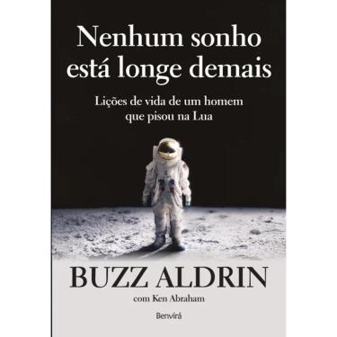 Imagem de Nenhum Sonho Esta Longe Demais: Licoes De Vida De Um Homem Que Pisou Na Lua / Aldrin