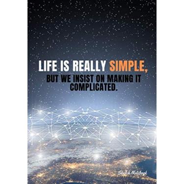 Imagem de « Life is really simple, but we insist on making it complicated. » ⎮ Sketch Notebook: Softcover Motivational Sketch Notebook, Design white pages - ... - (Premium Paper), 7x10 po (17,78cm x 25,4cm)