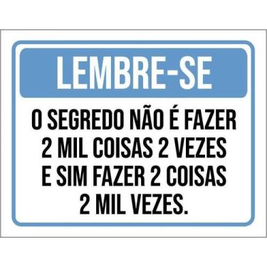 Imagem de Kit 10 Placa Acm Lembre-S Segredo Fazer 2 Mil Coisas 18X23 - Sinalizo