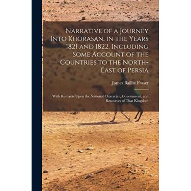 Imagem de Narrative of a Journey Into Khorasan, in the Years 1821 and 1822. Including Some Account of the Countries to the North-east of Persia; With Remarks ... Government, and Resources of That Kingdom