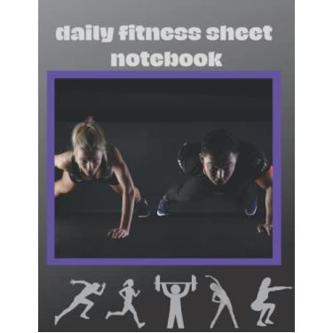 Imagem de Daily Fitness Sheet Notebook: for Women & Men, the ultimate physical fitness diary 8.5” x 11” inches 250 pages, Made in the USA