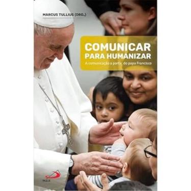 Imagem de Comunicar Para Humanizar - A comunicação a partir do Papa Francisco