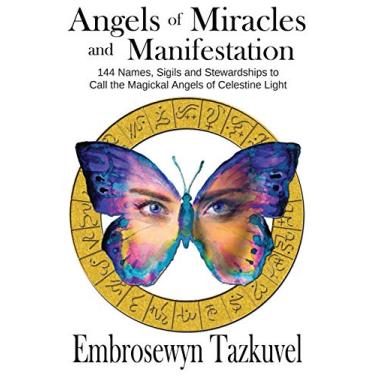 Imagem de Angels of Miracles and Manifestation: 144 Names, Sigils and Stewardships to Call the Magickal Angels of Celestine Light