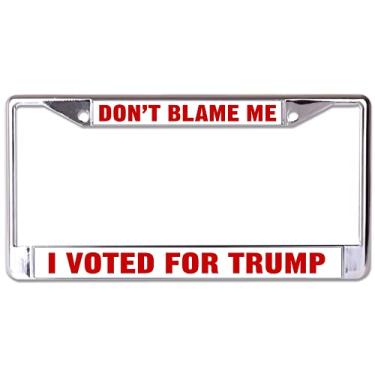 Imagem de Moldura para placa de carro cromada Don't Blame Me I Voted for Trump