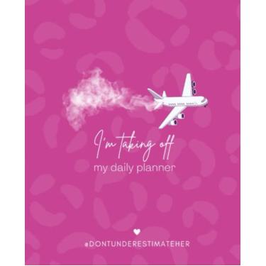 Imagem de DUH: I'm Taking Off Daily Planner (Rosa): Don't Underestimate Her