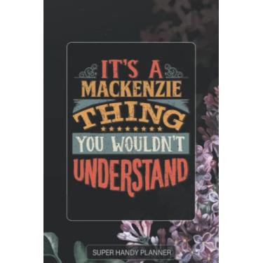 Imagem de Mackenzie: It's A Mackenzie Thing You Wouldn't Understand - Mackenzie Name Purple Flower Custom Gift Planner Calendar Notebook Journal Password Manager