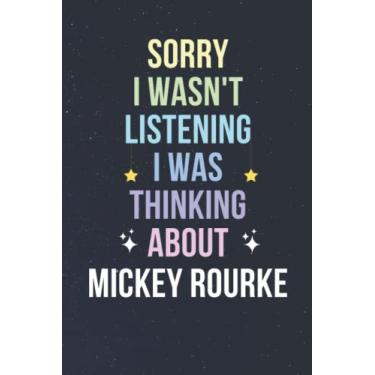 Imagem de Sorry I Wasn't Listening I Was Thinking About Mickey Rourke: Blank Lined Notebook/Journal/Diary/Notepad/Composition Book gift for Mickey Rourke fans - 6x9 inches - 110pages