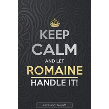 Imagem de Romaine: Keep Calm And Let Romaine Handle It - Romaine Name Custom Gift Planner Calendar Notebook Journal