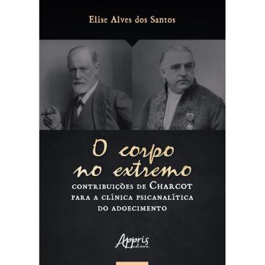 Imagem de O Corpo no Extremo: Contribuições de Charcot Para a Clínica Psicanalítica do Adoecimento