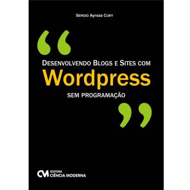 Imagem de Livro - Desenvolvendo blogs e sites com Wordpress: Sem programação - Sergio Ayroza Cury 