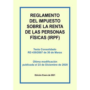 Imagem de Reglamento del Impuesto sobre la Renta de las Personas Físicas (IRPF): Texto consolidado del Real Decreto 439/2007 incluyendo las últimas modificaciones del 23 de Diciembre de 2020 (Spanish Edition)
