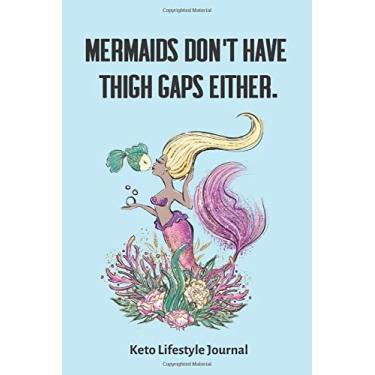 Imagem de Mermaids Don't Have Thigh Gaps Either. Keto Lifestyle Journal: 3 Month / 90 Day Keto Diet Tracker - 6x9 inches