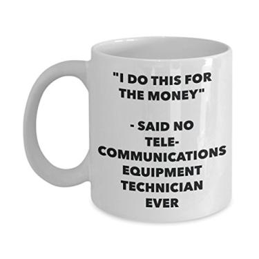 Imagem de Caneca "I Do This for the Money" - Said No Telecommunications Equipment Technician Ever - Chá engraçado Hot Cocoa Coffee Cup - Novelty Birthday Christmas Ann