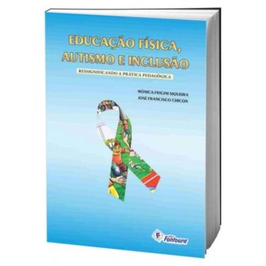 Imagem de Educacao Fisica, Autismo E Inclusao: Ressignifican