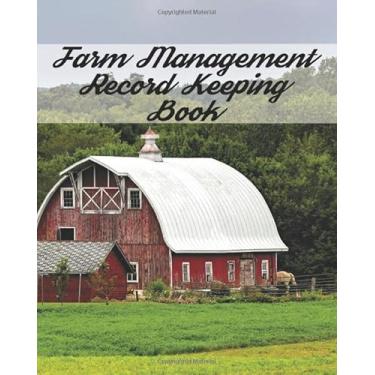 Imagem de Farm Management Record Keeping Book: Bookkeeping Record Book and Ledger Organizer Equipment Livestock Inventory Repair Log Income & Expense Receipts Calendar & Notes Planner (Farmer Ledger Book)