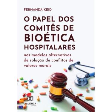 Imagem de O Papel Dos Comitês De Bioética Hospitalares Nos Modelos Alternativos De Solução De Conflitos De Val