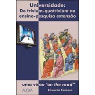 Imagem de UNIVERSIDADE - DO TRIVUIM-QUATRIVIUM AO ENSINO PESQUISA EXTENSAO NUMA VISAO "ON THE ROAD"