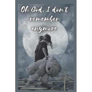 Imagem de Oh God, I don't remember anymore: Great writing notebook aimed at creatives, hobbyists, adults, and kids as well. (200 blanks lined pages, and size 6" x 9")