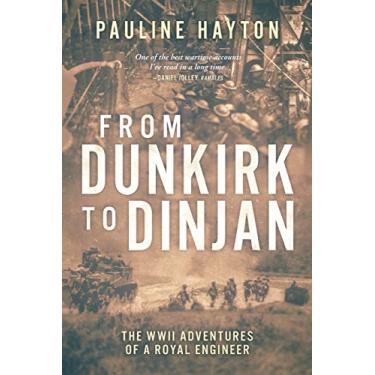 Imagem de From Dunkirk to Dinjan: The WWII Adaventures of a Royal Engineer