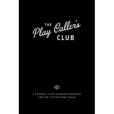 Imagem de The Play Caller's Club: um caderno de diagrama de campo de futebol para o treinador de ponta