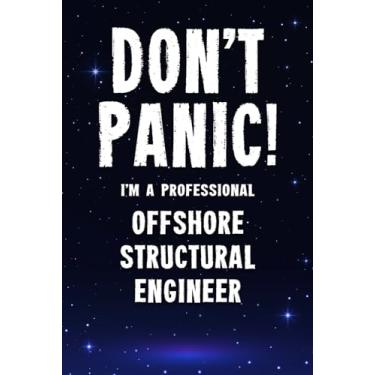 Imagem de Don't Panic! I'm A Professional Offshore Structural Engineer: Customized 100 Page Lined Notebook Journal Gift For A Busy Offshore Structural Engineer : Greeting Or Birthday Card Alternaive.