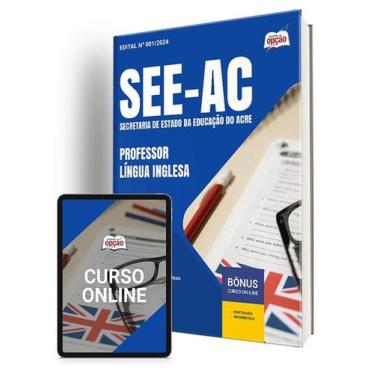 Imagem de Apostila SEE-AC 2024 - Professor - Língua Inglesa - Apostilas Opção
