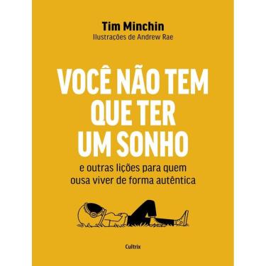 Imagem de Voce Nao Tem Que Ter Um Sonho - E Outras Licoes Para Quem Ousa Viver De Forma Autentica